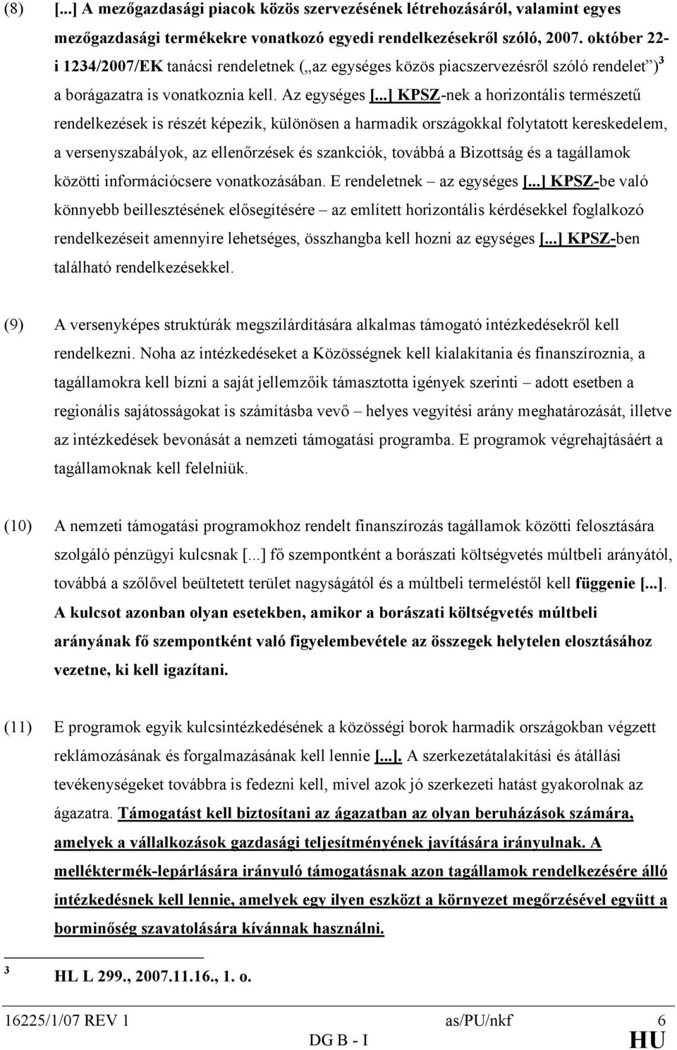 ..] KPSZ-nek a horizontális természető rendelkezések is részét képezik, különösen a harmadik országokkal folytatott kereskedelem, a versenyszabályok, az ellenırzések és szankciók, továbbá a Bizottság
