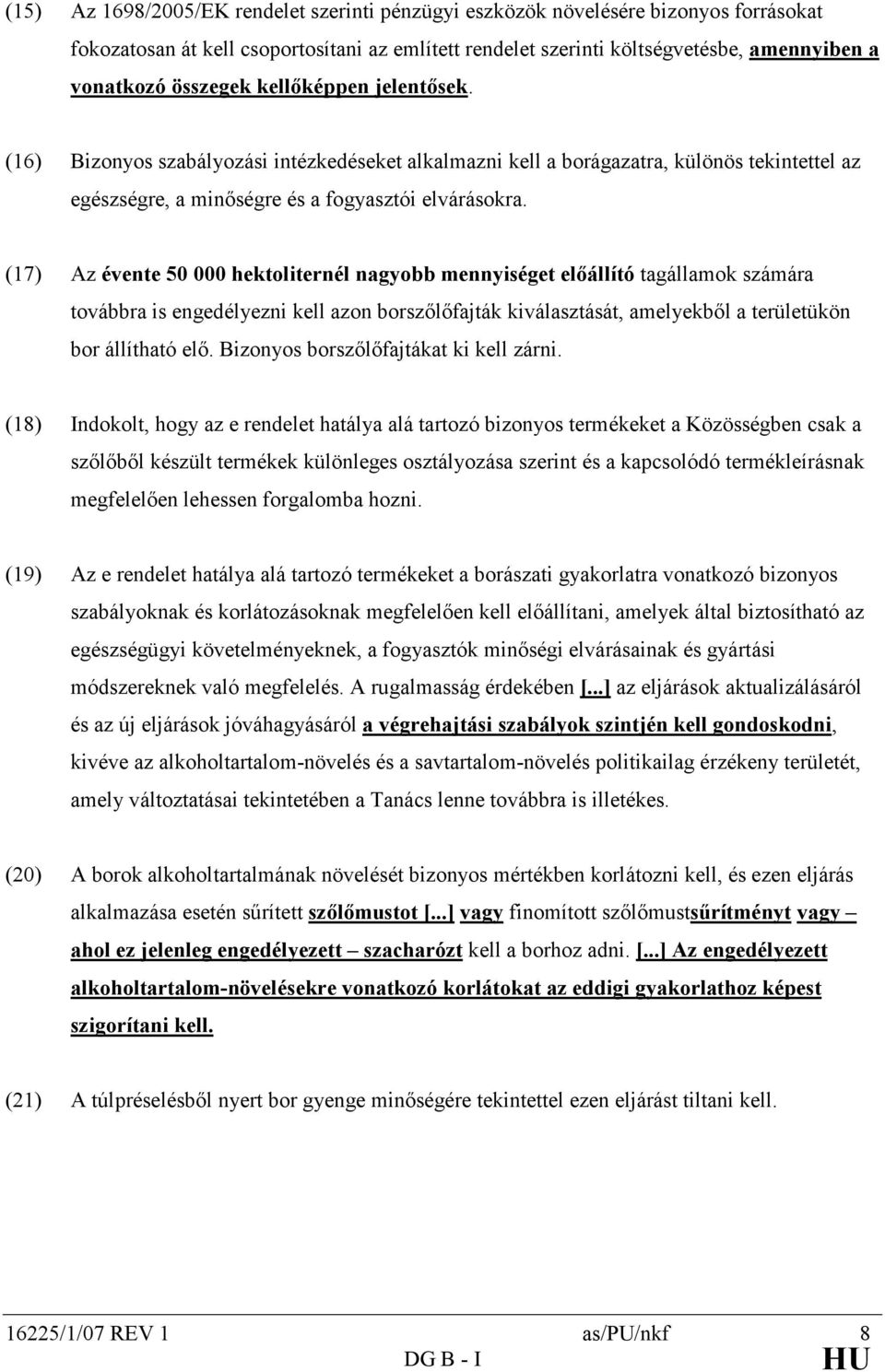 (17) Az évente 50 000 hektoliternél nagyobb mennyiséget elıállító tagállamok számára továbbra is engedélyezni kell azon borszılıfajták kiválasztását, amelyekbıl a területükön bor állítható elı.