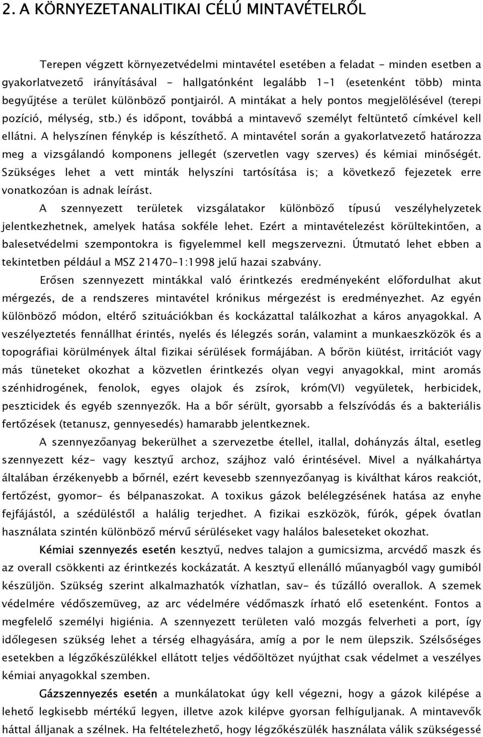 ) és időpont, továbbá a mintavevő személyt feltüntető címkével kell ellátni. A helyszínen fénykép is készíthető.