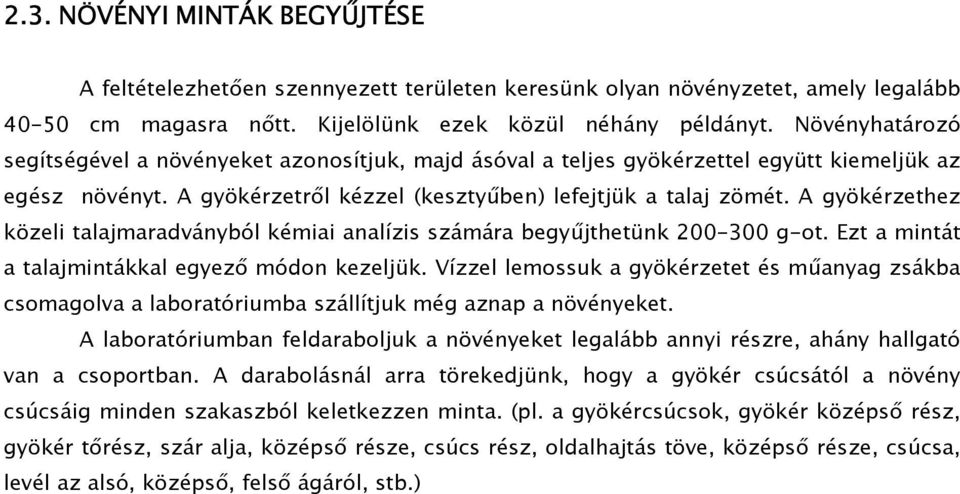 A gyökérzethez közeli talajmaradványból kémiai analízis számára begyűjthetünk 200-300 g-ot. Ezt a mintát a talajmintákkal egyező módon kezeljük.