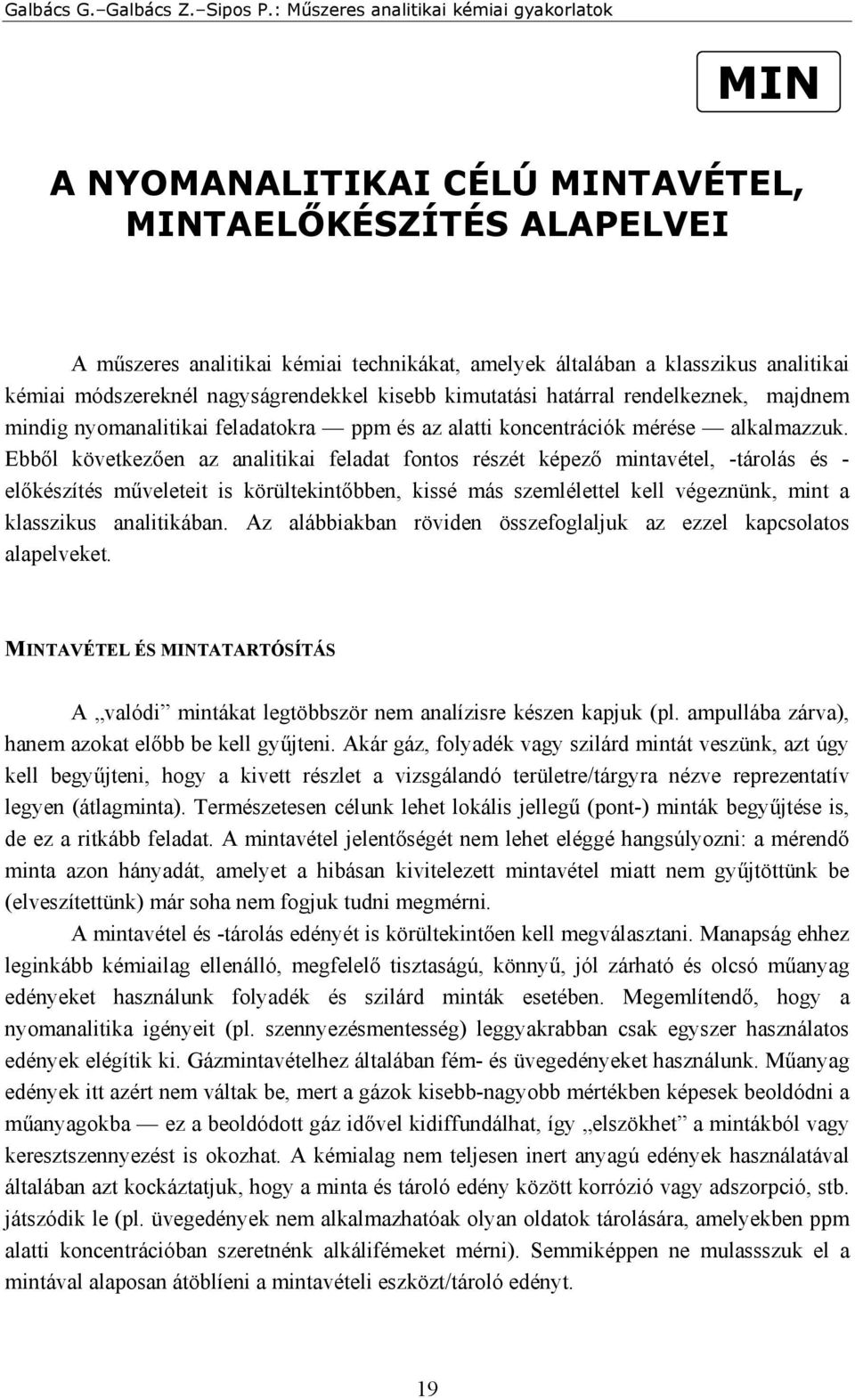 módszereknél nagyságrendekkel kisebb kimutatási határral rendelkeznek, majdnem mindig nyomanalitikai feladatokra ppm és az alatti koncentrációk mérése alkalmazzuk.