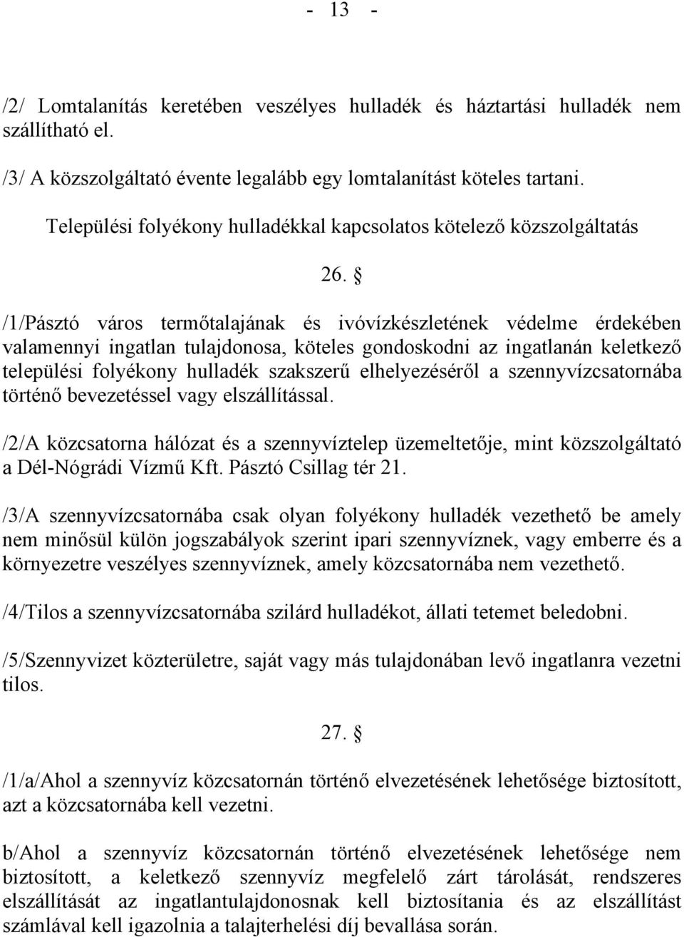 /1/Pásztó város termőtalajának és ivóvízkészletének védelme érdekében valamennyi ingatlan tulajdonosa, köteles gondoskodni az ingatlanán keletkező települési folyékony hulladék szakszerű