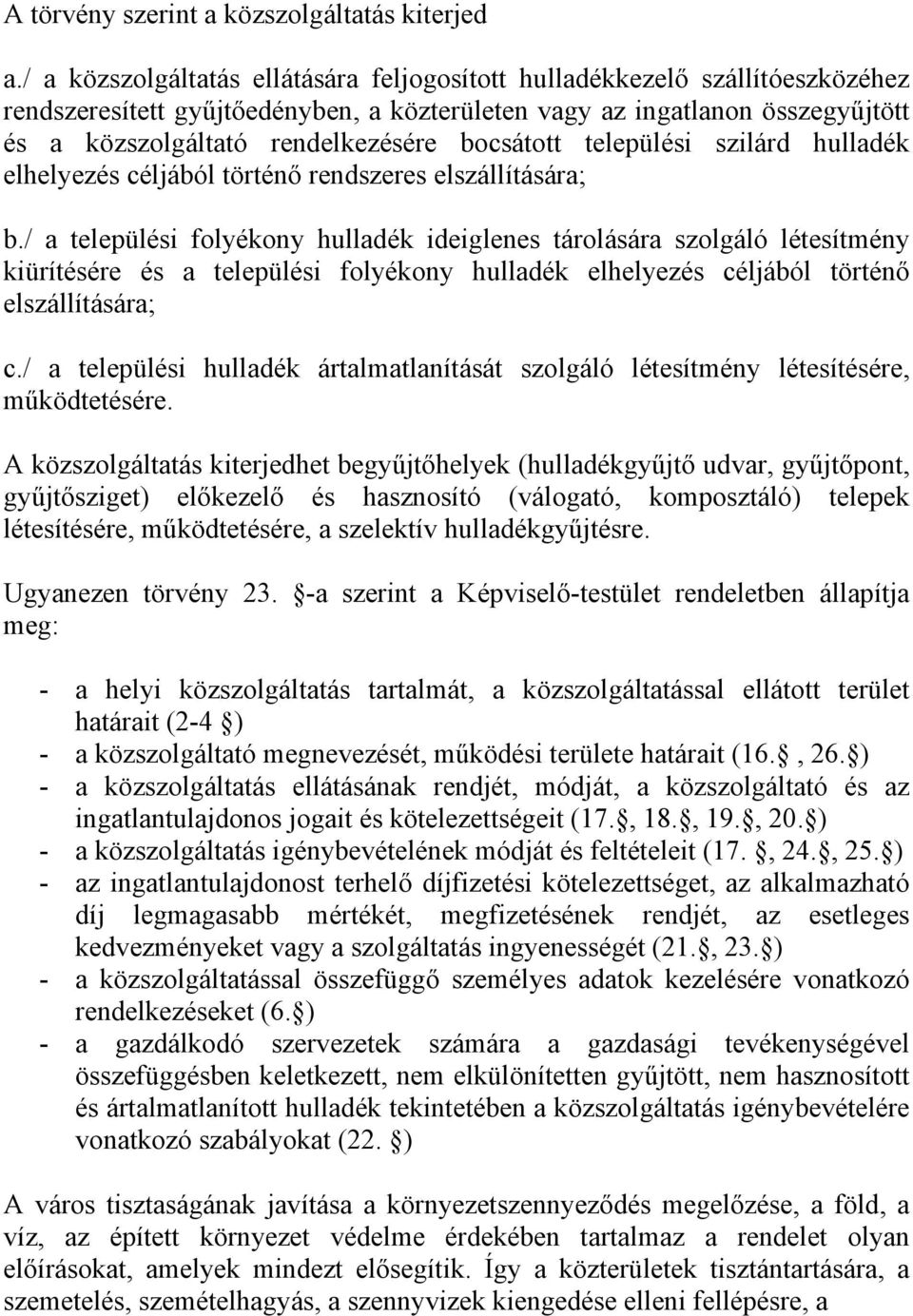 bocsátott települési szilárd hulladék elhelyezés céljából történő rendszeres elszállítására; b.
