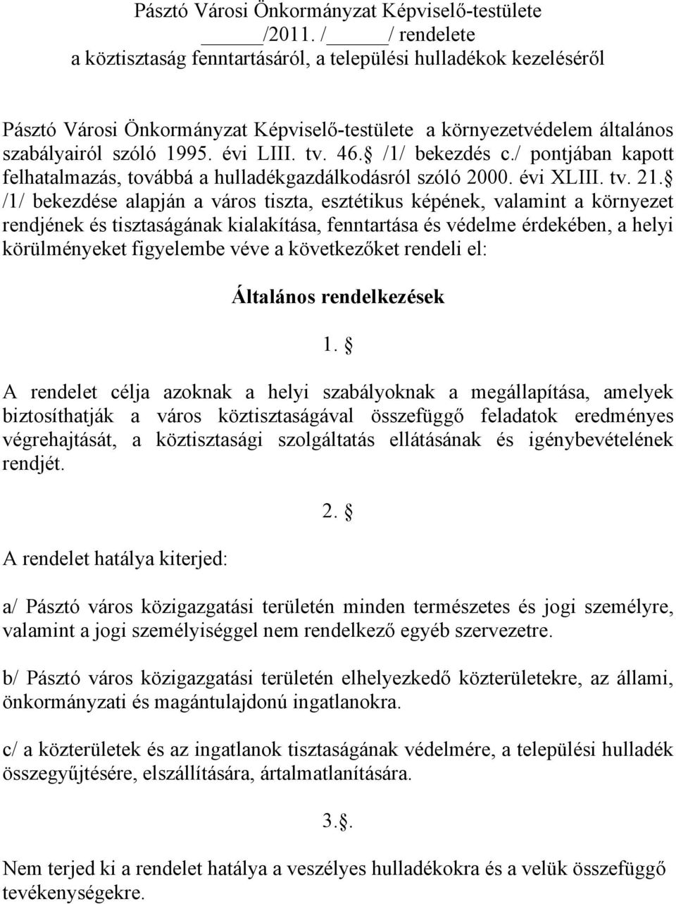 /1/ bekezdés c./ pontjában kapott felhatalmazás, továbbá a hulladékgazdálkodásról szóló 2000. évi XLIII. tv. 21.
