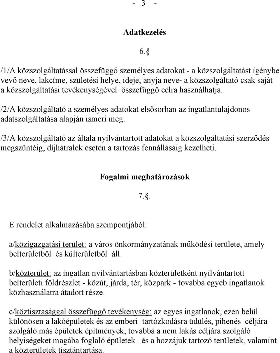 tevékenységével összefüggő célra használhatja. /2/A közszolgáltató a személyes adatokat elsősorban az ingatlantulajdonos adatszolgáltatása alapján ismeri meg.