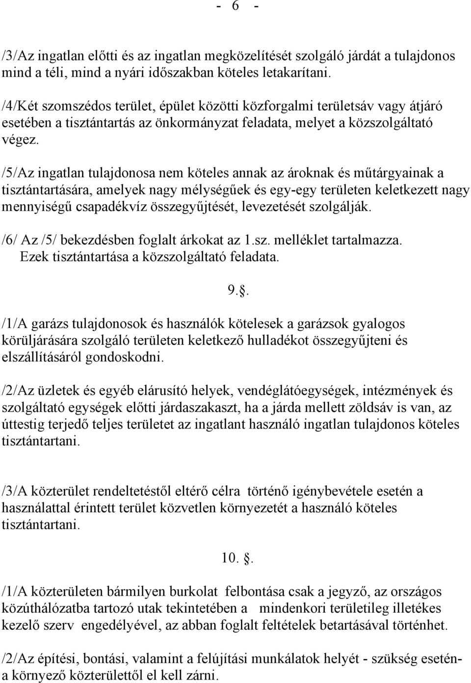 /5/Az ingatlan tulajdonosa nem köteles annak az ároknak és műtárgyainak a tisztántartására, amelyek nagy mélységűek és egy-egy területen keletkezett nagy mennyiségű csapadékvíz összegyűjtését,