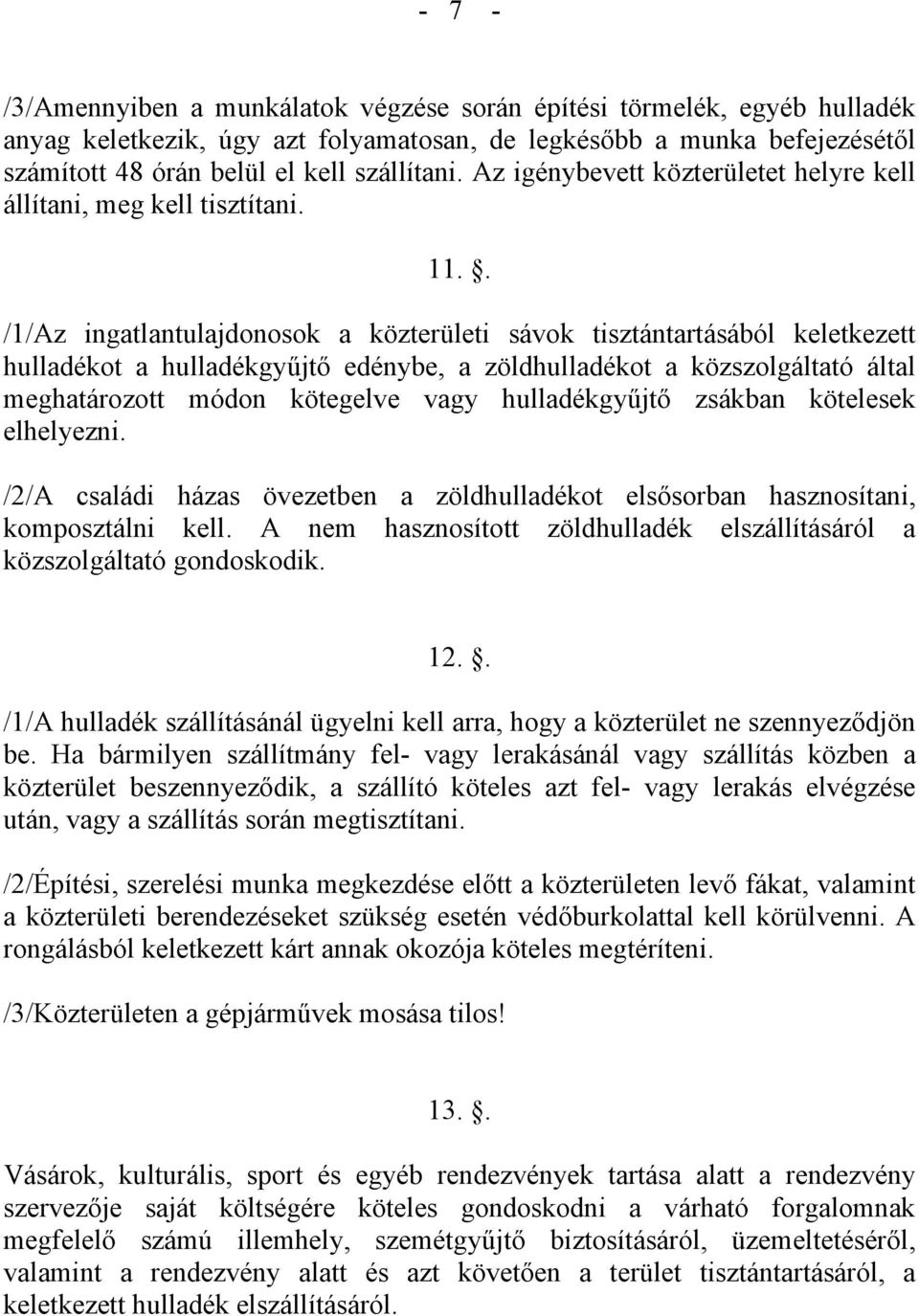 . /1/Az ingatlantulajdonosok a közterületi sávok tisztántartásából keletkezett hulladékot a hulladékgyűjtő edénybe, a zöldhulladékot a közszolgáltató által meghatározott módon kötegelve vagy