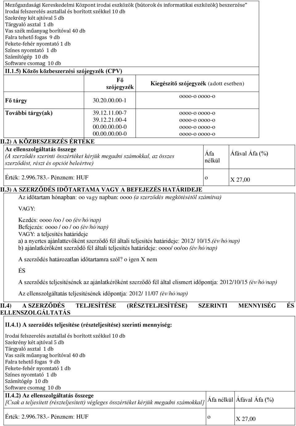 20.00.00-1 Kiegészítő szójegyzék (adtt esetben) - - Tvábbi tárgy(ak) 39.12.11.00-7 39.12.21.00-4 00.00.00.00-0 00.00.00.00-0 II.