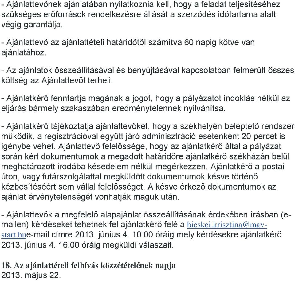 - Ajánlatkérő fenntartja magának a jogot, hogy a pályázatot indoklás nélkül az eljárás bármely szakaszában eredménytelennek nyilvánítsa.