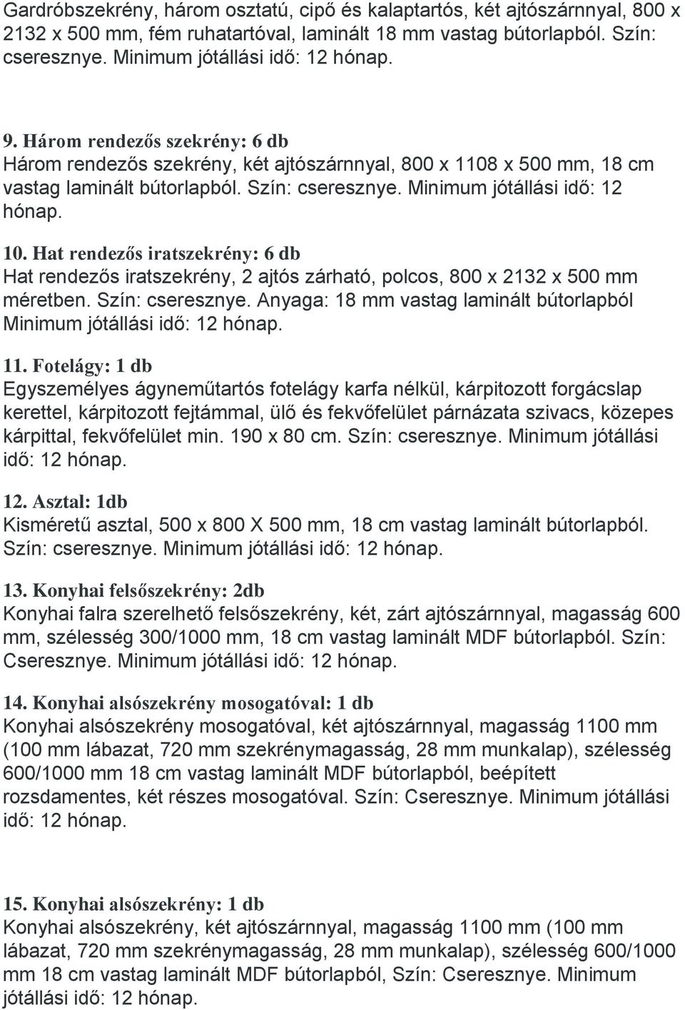 Hat rendezős iratszekrény: 6 db Hat rendezős iratszekrény, 2 ajtós zárható, polcos, 800 x 2132 x 500 mm méretben. Szín: cseresznye.