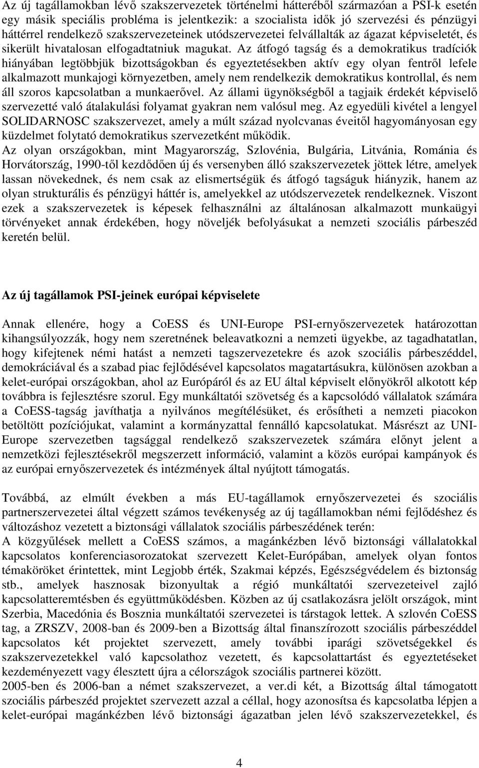 Az átfogó tagság és a demokratikus tradíciók hiányában legtöbbjük bizottságokban és egyeztetésekben aktív egy olyan fentről lefele alkalmazott munkajogi környezetben, amely nem rendelkezik