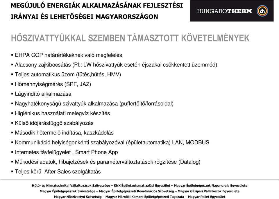 szivattyúk alkalmazása (puffertöltı/forrásoldal) Higiénikus használati melegvíz készítés Külsı idıjárásfüggı szabályozás Második hıtermelı indítása, kaszkádolás