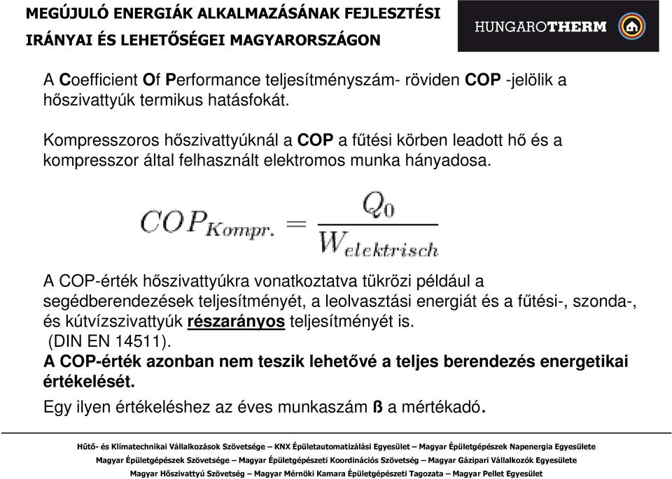 A COP-érték hıszivattyúkra vonatkoztatva tükrözi például a segédberendezések teljesítményét, a leolvasztási energiát és a főtési-, szonda-, és