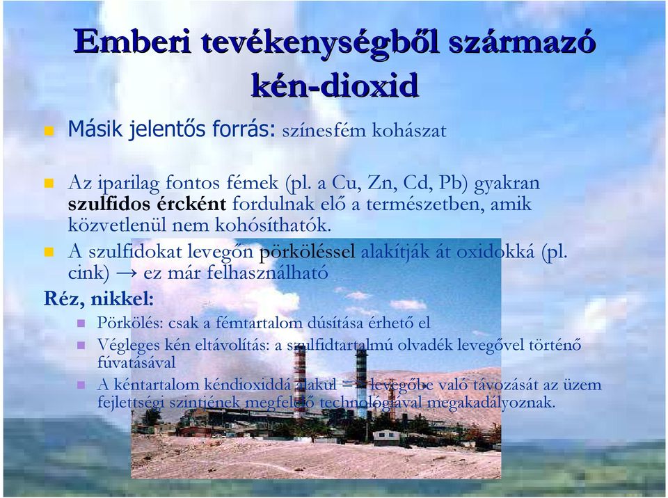 A szulfidokat levegın pörköléssel alakítják át oxidokká (pl.