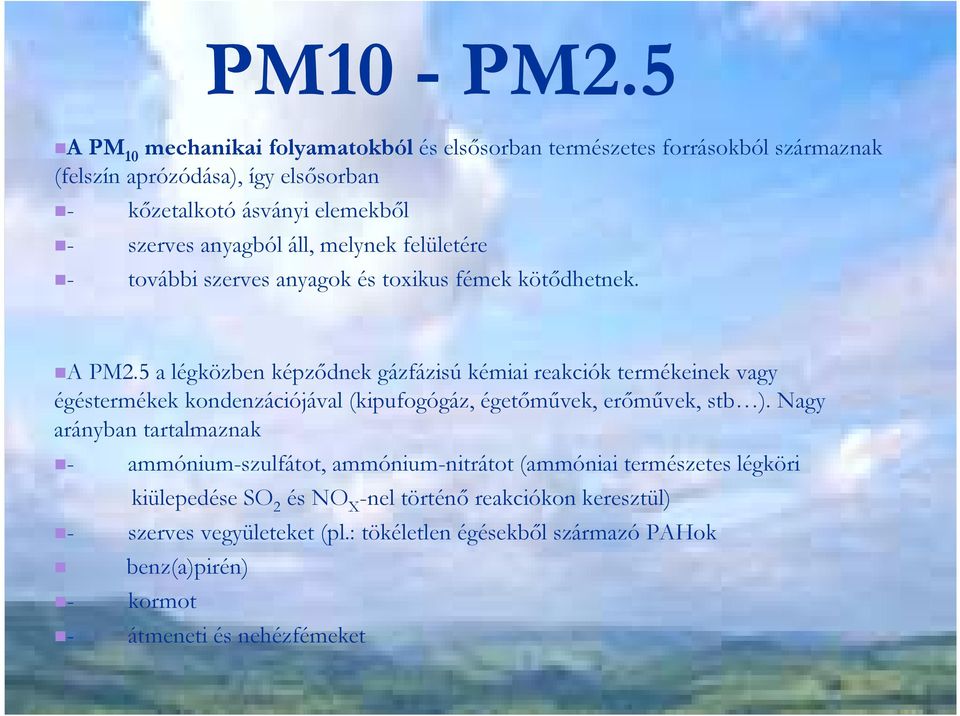 anyagból áll, melynek felületére - további szerves anyagok és toxikus fémek kötıdhetnek. A PM2.