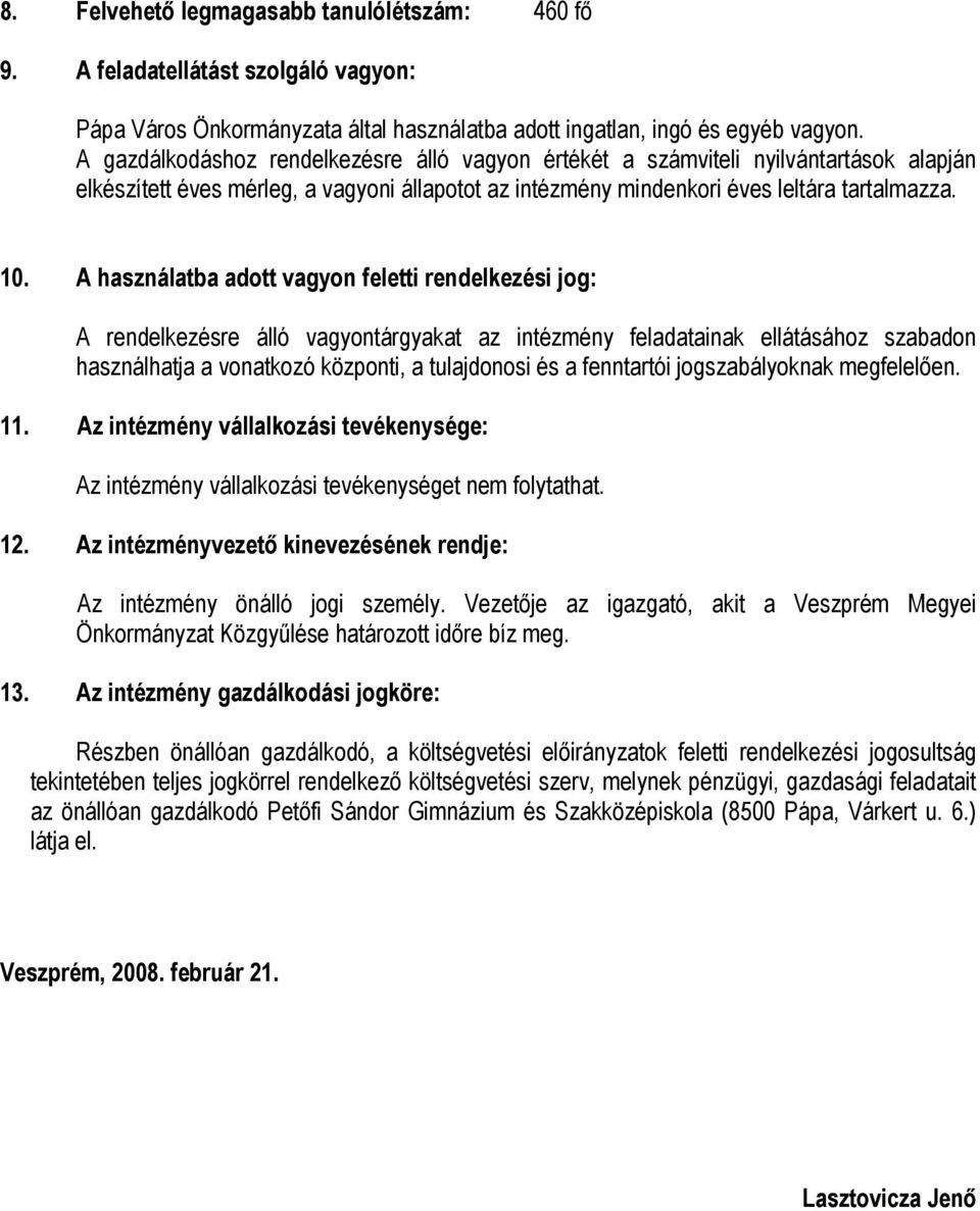 A használatba adott vagyon feletti rendelkezési jog: A rendelkezésre álló vagyontárgyakat az intézmény feladatainak ellátásához szabadon használhatja a vonatkozó központi, a tulajdonosi és a