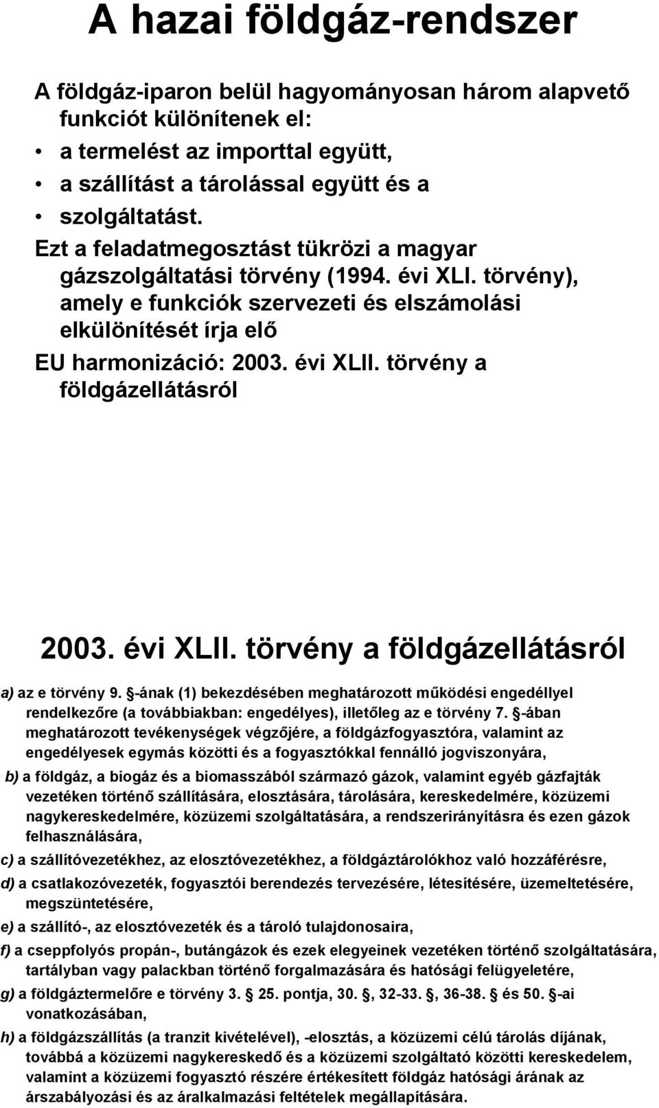 törvény a földgázellátásról 2003. évi XLII. törvény a földgázellátásról a) az e törvény 9.