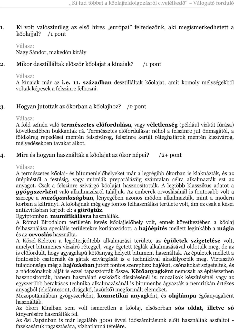 /2 pont A föld színén való természetes előfordulása, vagy véletlenség (például vízkút fúrása) következtében bukkantak rá.