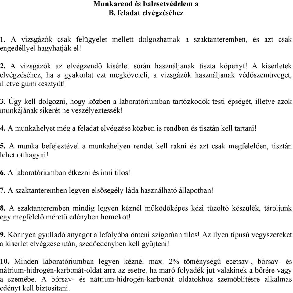 Úgy kell dolgozni, hogy közben a laboratóriumban tartózkodók testi épségét, illetve azok munkájának sikerét ne veszélyeztessék! 4.