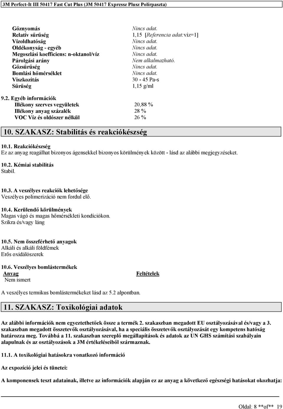 Egyéb információk Illékony zerve vegyületek 20,88 % Illékony anyag zázalék 28 % VOC Víz é oldózer nélkül 26 % 10