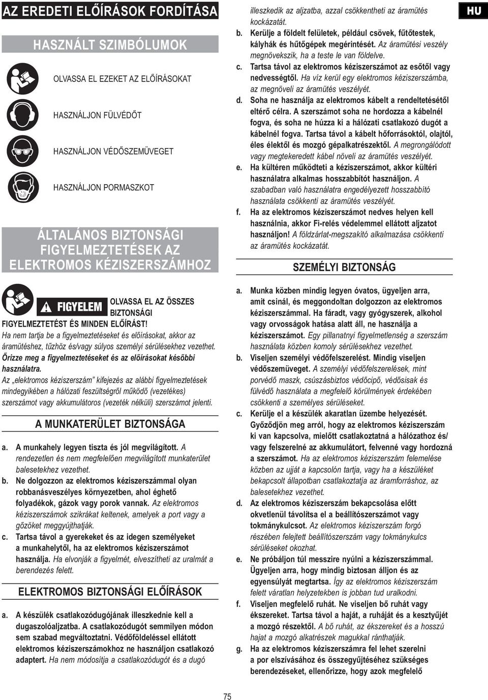 Ha nem tartja be a figyelmeztetéseket és előírásokat, akkor az áramütéshez, tűzhöz és/vagy súlyos személyi sérülésekhez vezethet. Őrizze meg a figyelmeztetéseket és az előírásokat későbbi használatra.