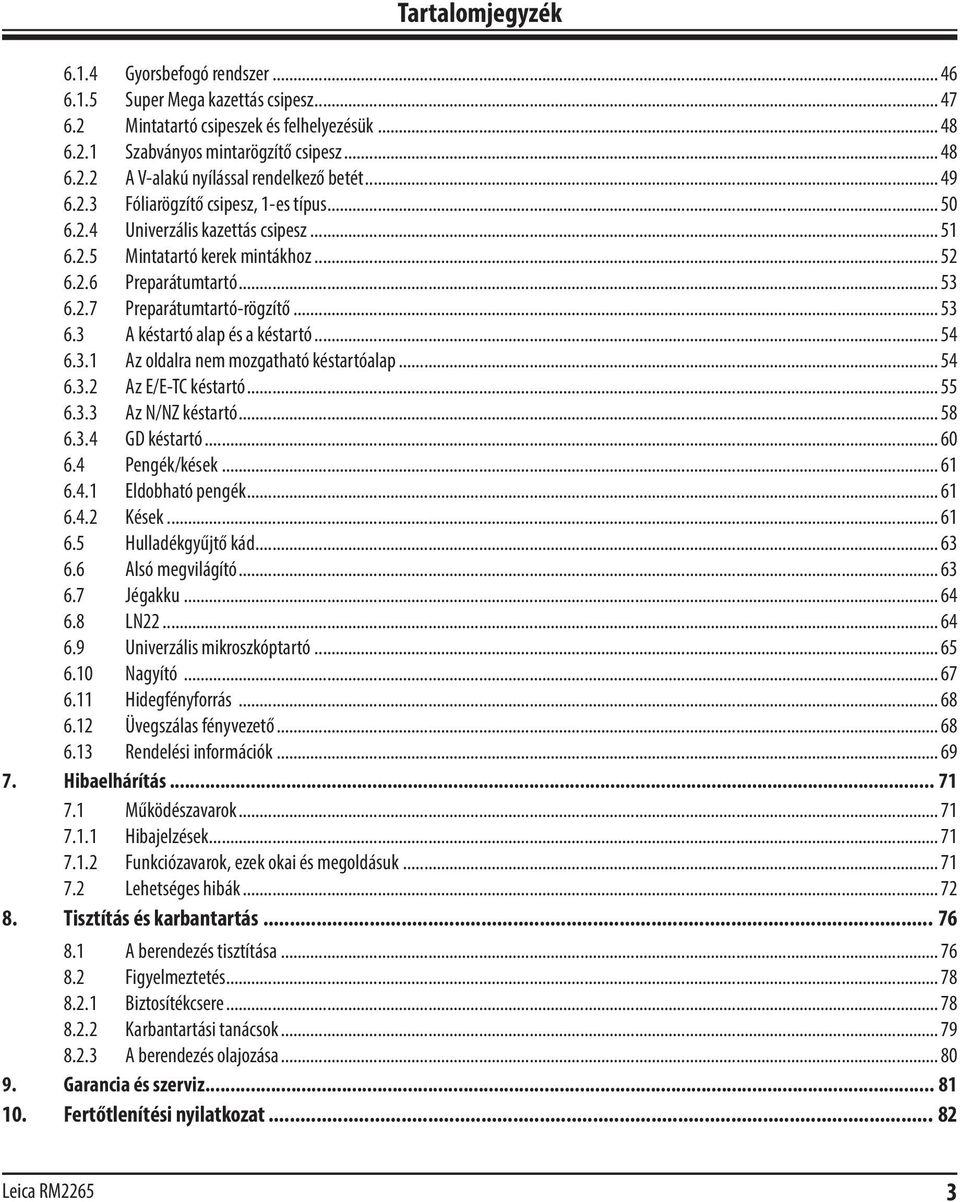 .. 54 6.3.1 Az oldalra nem mozgatható késtartóalap... 54 6.3.2 Az E/E-TC késtartó... 55 6.3.3 Az N/NZ késtartó... 58 6.3.4 GD késtartó... 60 6.4 Pengék/kések... 61 6.4.1 Eldobható pengék... 61 6.4.2 Kések.