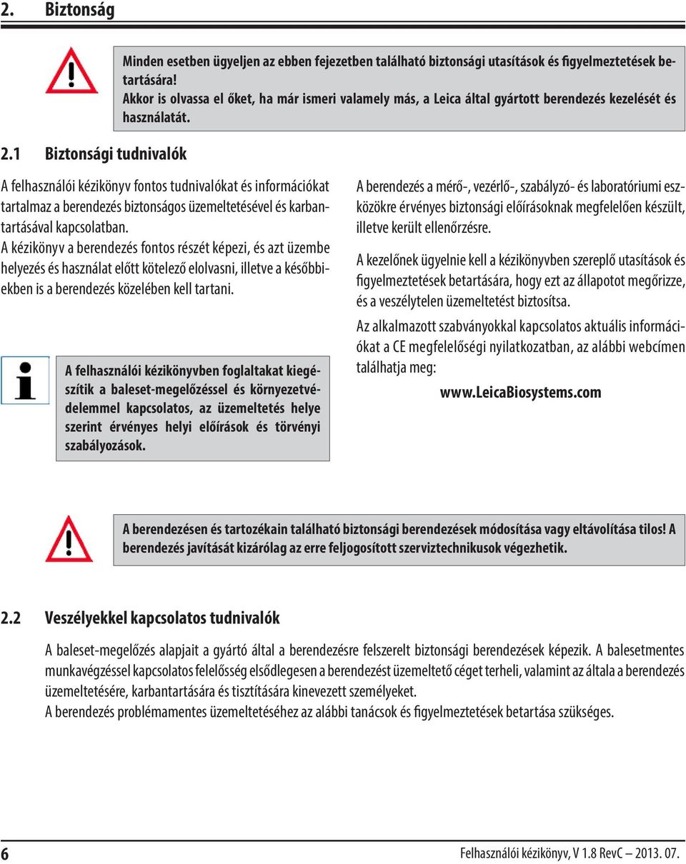 A felhasználói kézikönyv fontos tudnivalókat és információkat tartalmaz a berendezés biztonságos üzemeltetésével és karbantartásával kapcsolatban.