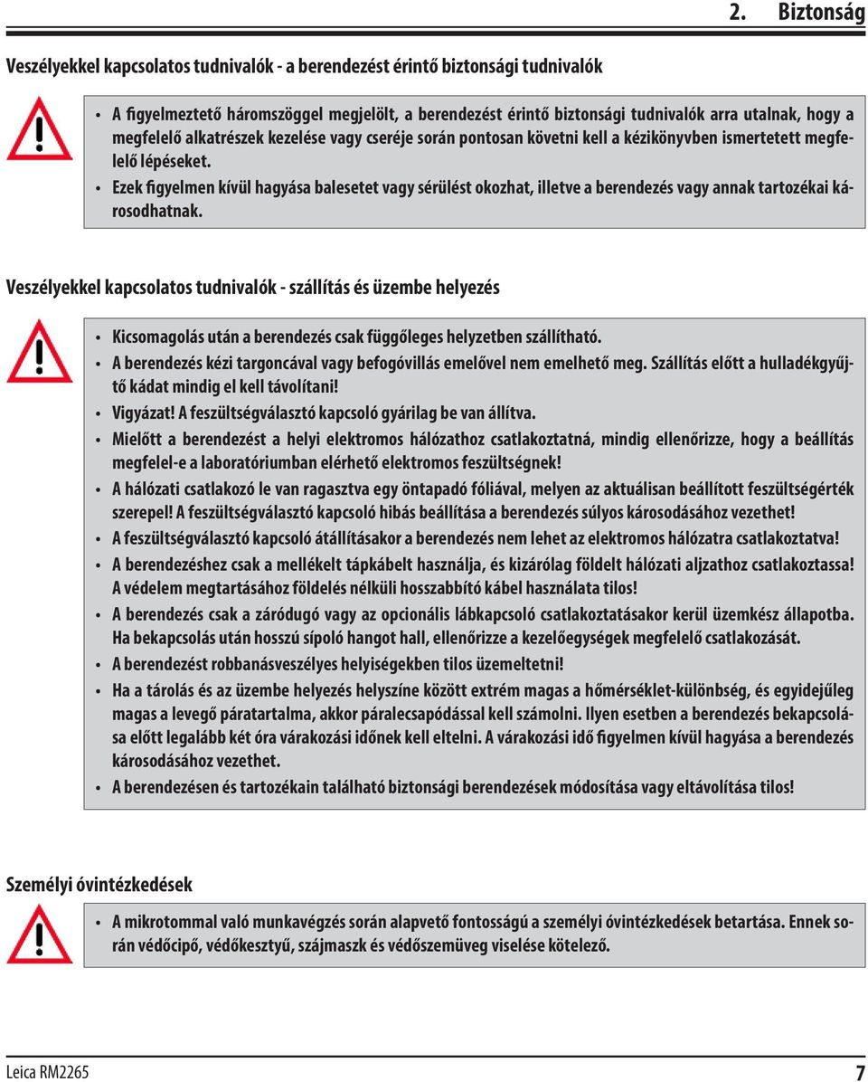 Ezek figyelmen kívül hagyása balesetet vagy sérülést okozhat, illetve a berendezés vagy annak tartozékai károsodhatnak.