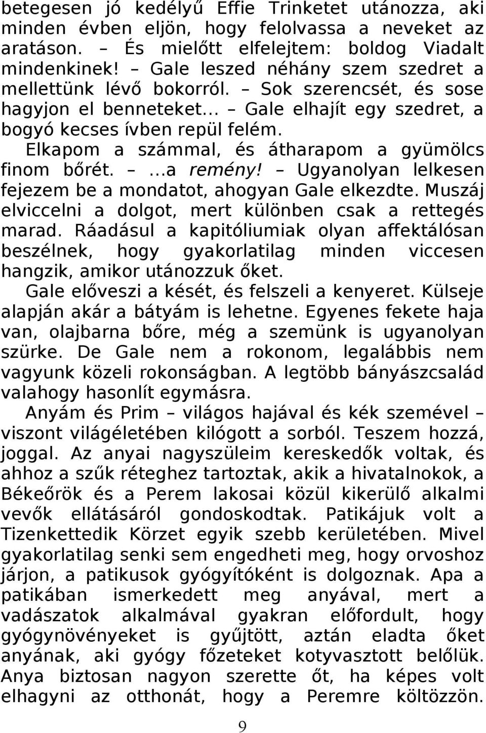 Elkapom a számmal, és átharapom a gyümölcs finom bőrét. a remény! Ugyanolyan lelkesen fejezem be a mondatot, ahogyan Gale elkezdte. Muszáj elviccelni a dolgot, mert különben csak a rettegés marad.