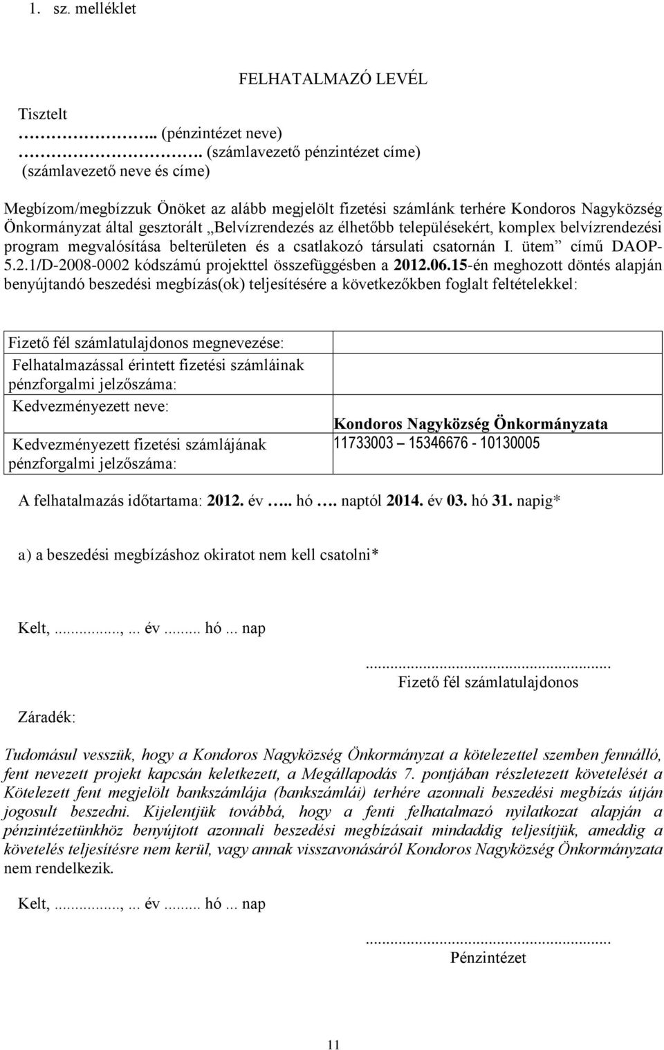 élhetőbb településekért, komplex belvízrendezési program megvalósítása belterületen és a csatlakozó társulati csatornán I. ütem című DAOP- 5.2.1/D-2008-0002 kódszámú projekttel összefüggésben a 2012.