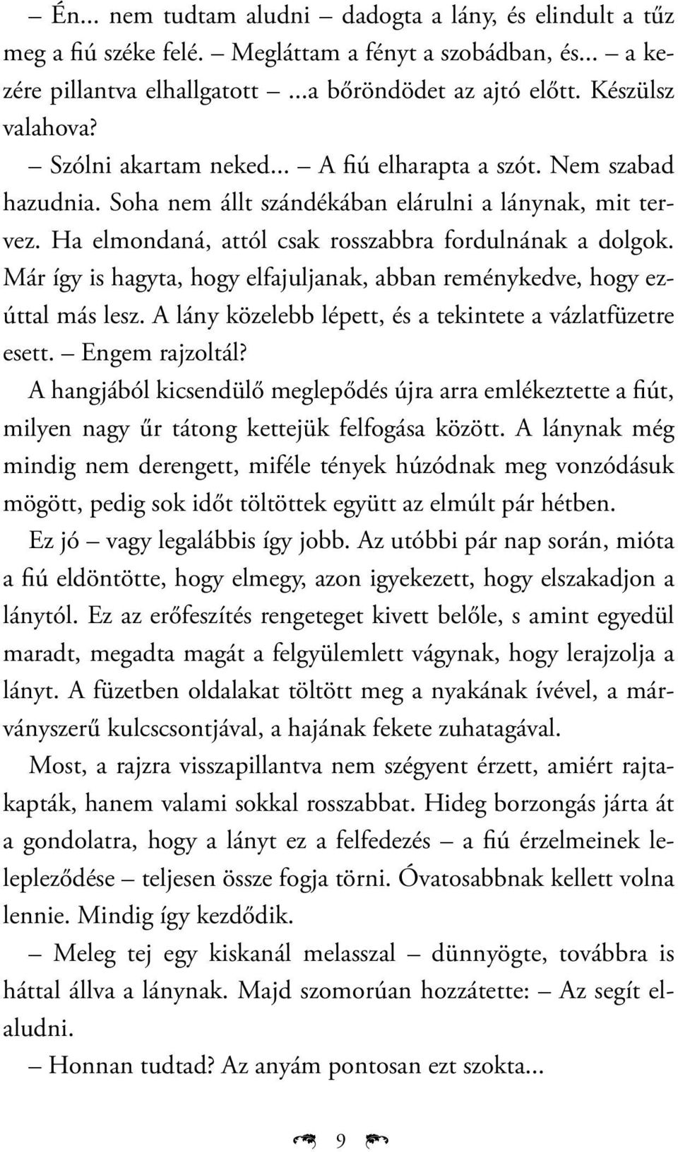 Már így is hagyta, hogy elfajuljanak, abban reménykedve, hogy ezúttal más lesz. A lány közelebb lépett, és a tekintete a vázlatfüzetre esett. Engem rajzoltál?