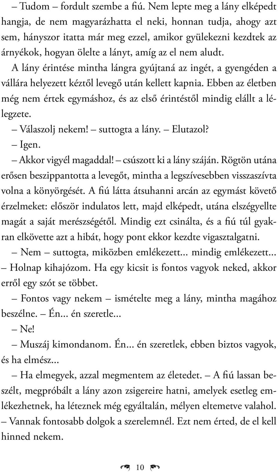 el nem aludt. A lány érintése mintha lángra gyújtaná az ingét, a gyengéden a vállára helyezett kéztől levegő után kellett kapnia.