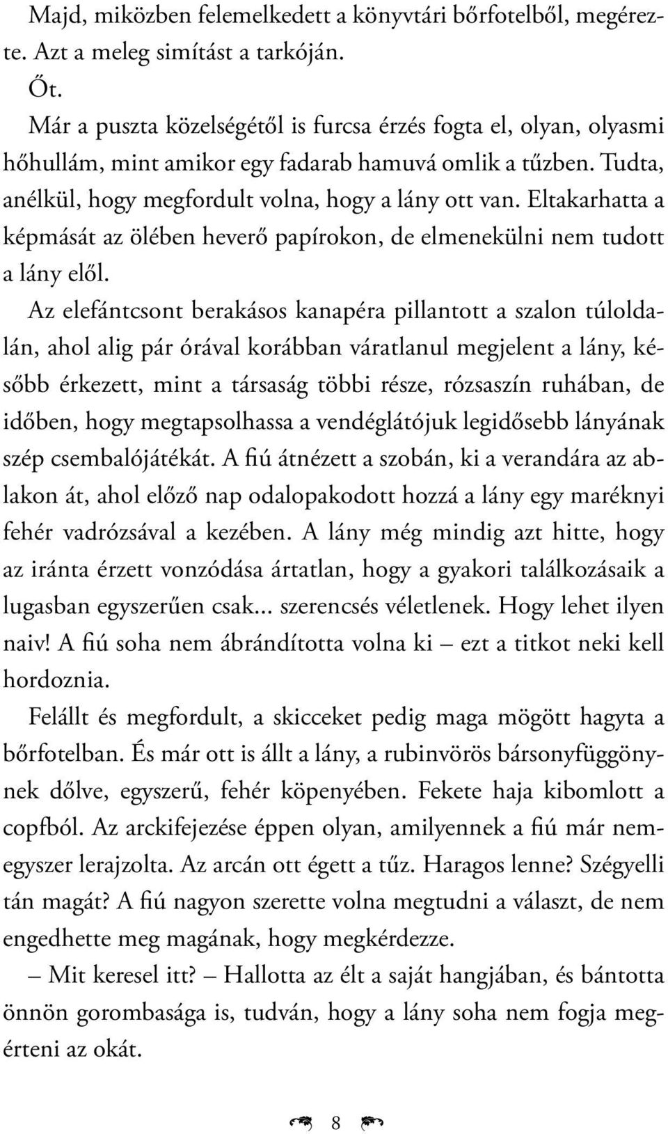 Eltakarhatta a képmását az ölében heverő papírokon, de elmenekülni nem tudott a lány elől.