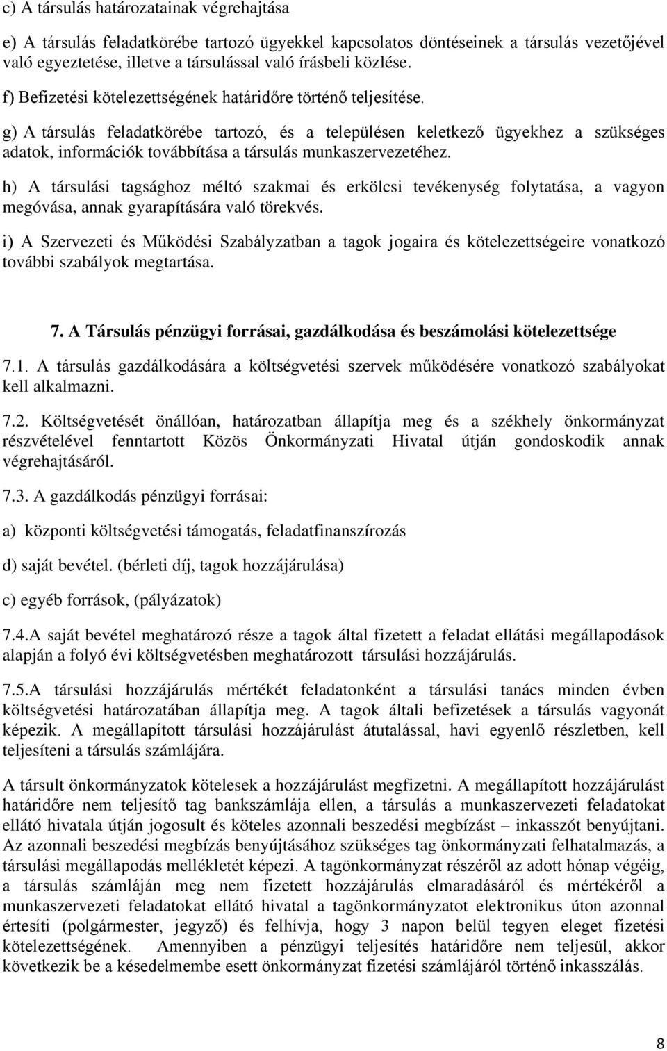 g) A társulás feladatkörébe tartozó, és a településen keletkező ügyekhez a szükséges adatok, információk továbbítása a társulás munkaszervezetéhez.