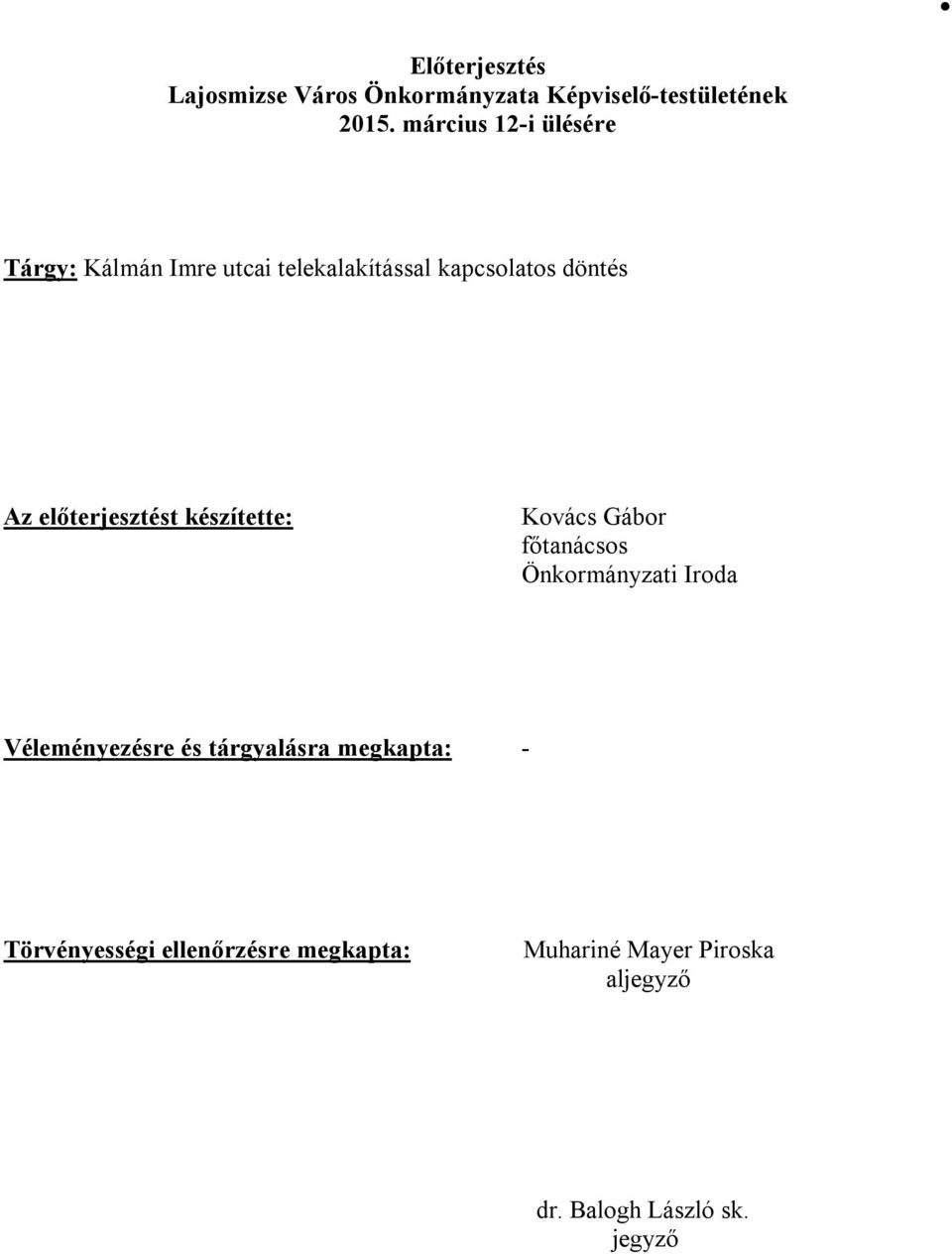 előterjesztést készítette: Kovács Gábor főtanácsos Önkormányzati Iroda Véleményezésre és