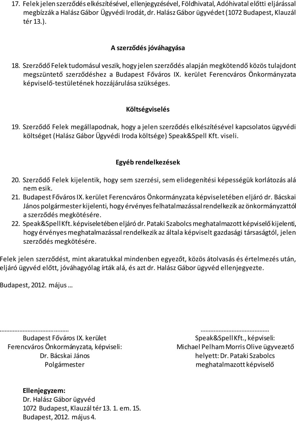 kerület Ferencváros Önkormányzata képviselő-testületének hozzájárulása szükséges. Költségviselés 19.