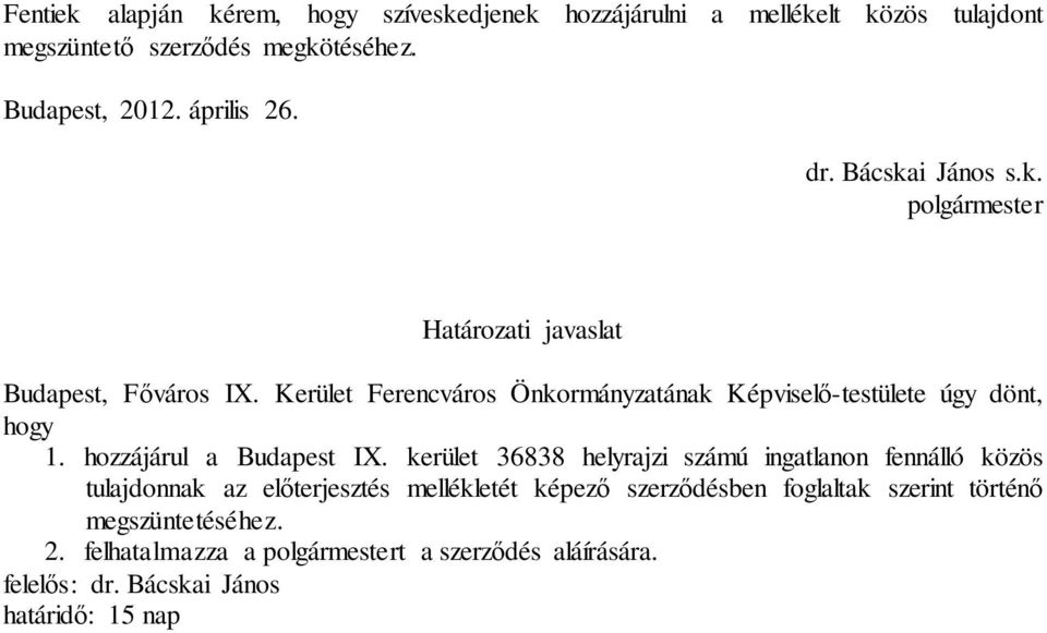 Kerület Ferencváros Önkormányzatának Képviselő-testülete úgy dönt, hogy 1. hozzájárul a Budapest IX.
