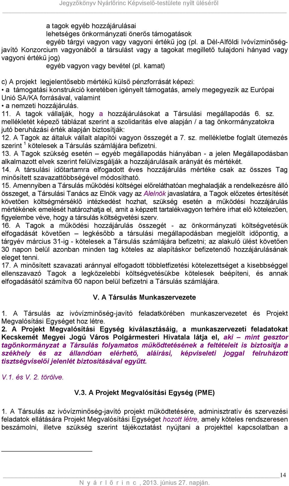 kamat) c) A projekt legjelentősebb mértékű külső pénzforrását képezi: a támogatási konstrukció keretében igényelt támogatás, amely megegyezik az Európai Unió SA/KA forrásával, valamint a nemzeti