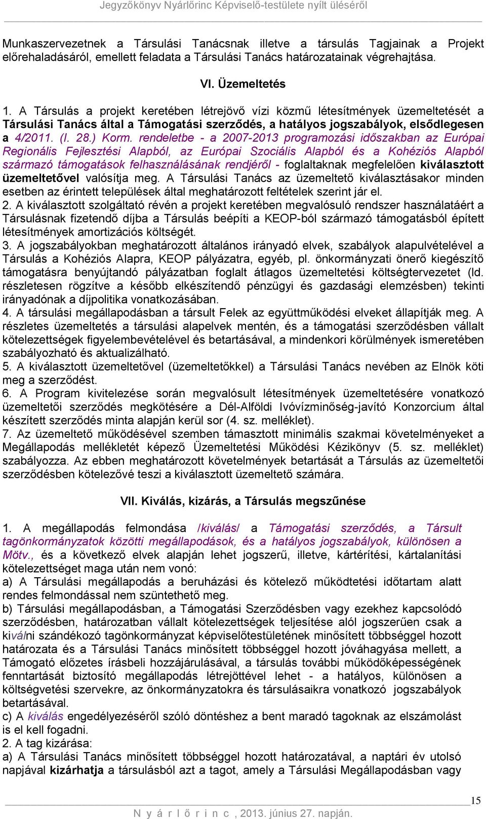 rendeletbe - a 2007-2013 programozási időszakban az Európai Regionális Fejlesztési Alapból, az Európai Szociális Alapból és a Kohéziós Alapból származó támogatások felhasználásának rendjéről -