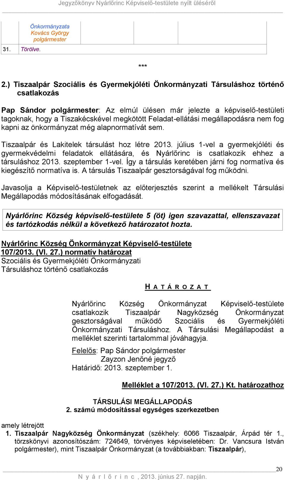 Feladat-ellátási megállapodásra nem fog kapni az önkormányzat még alapnormatívát sem. Tiszaalpár és Lakitelek társulást hoz létre 2013.