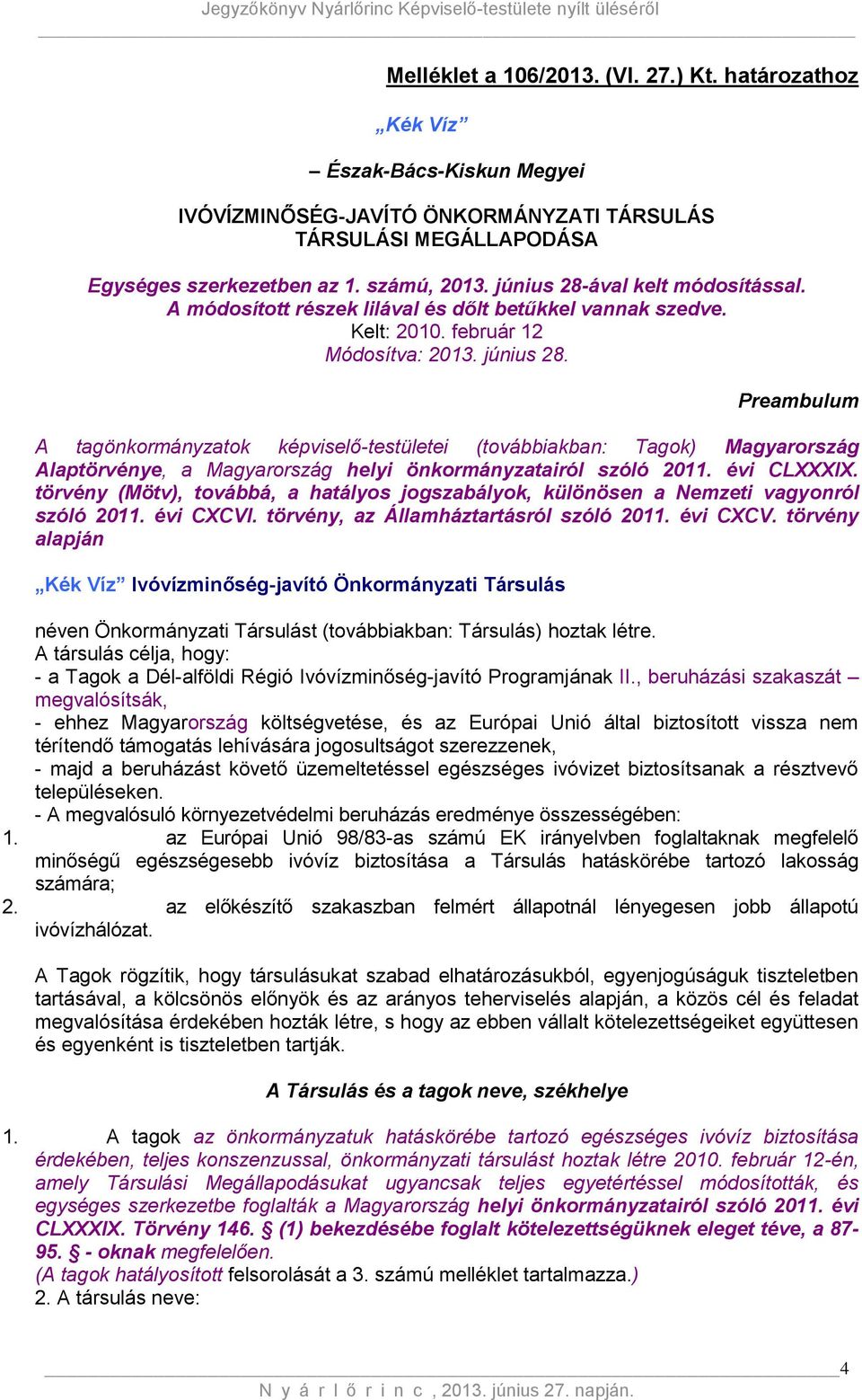 Preambulum A tagönkormányzatok képviselő-testületei (továbbiakban: Tagok) Magyarország Alaptörvénye, a Magyarország helyi önkormányzatairól szóló 2011. évi CLXXXIX.