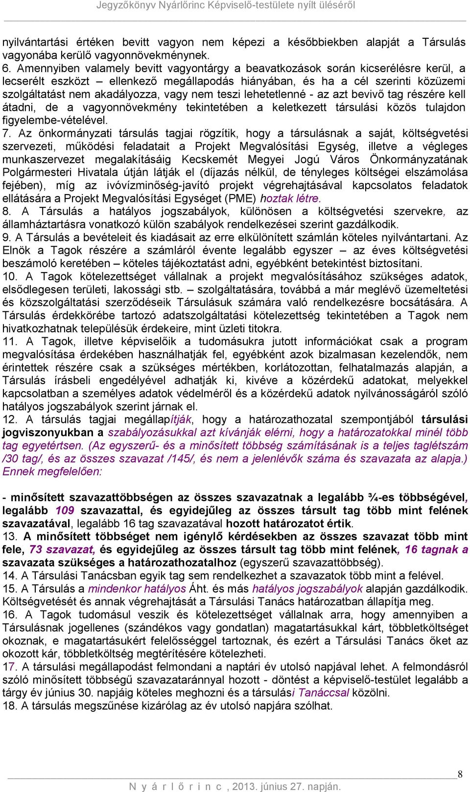 vagy nem teszi lehetetlenné - az azt bevivő tag részére kell átadni, de a vagyonnövekmény tekintetében a keletkezett társulási közös tulajdon figyelembe-vételével. 7.