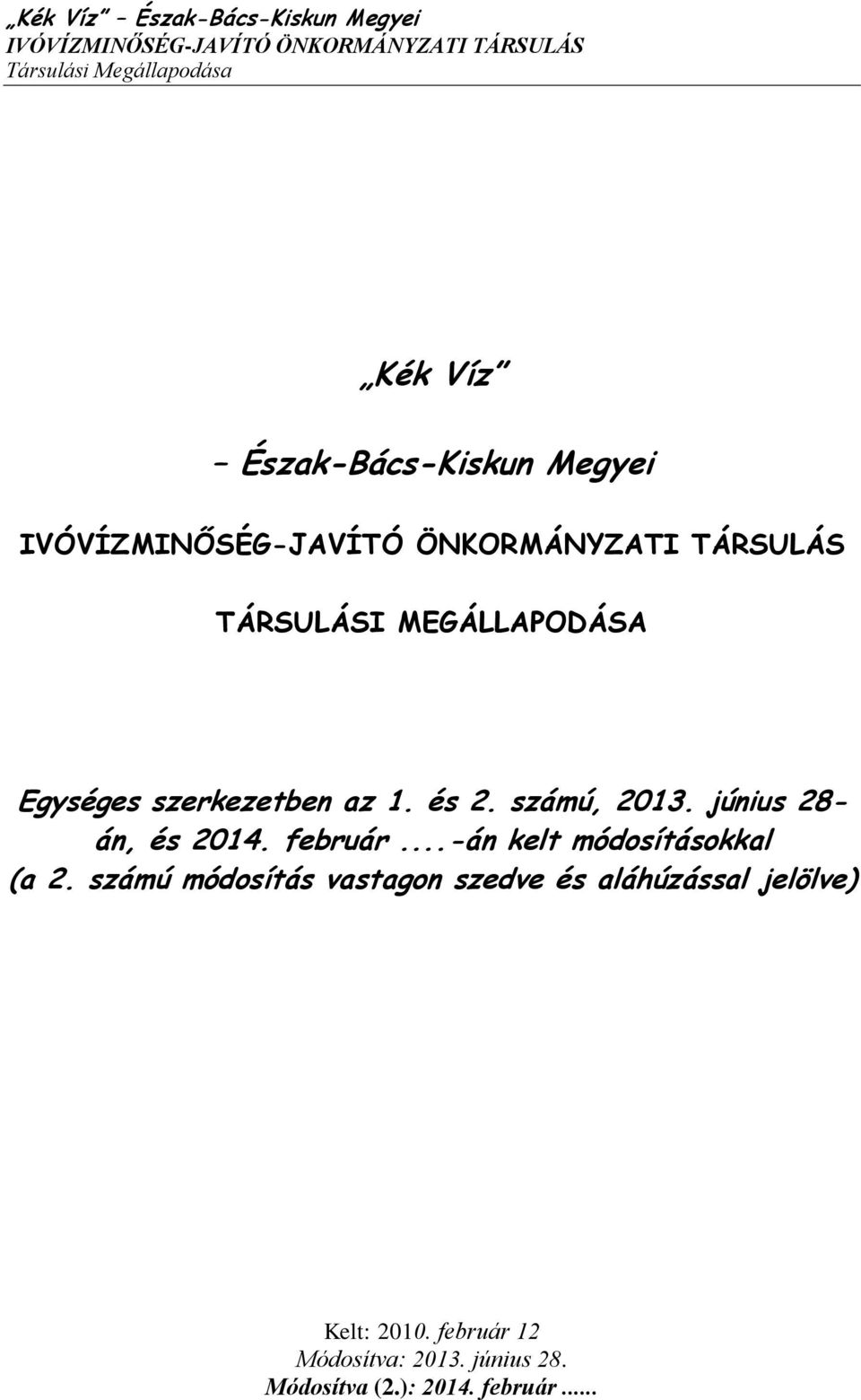 szerkezetben az 1. és 2. számú, 2013. június 28- án, és 2014. február...-án kelt módosításokkal (a 2.