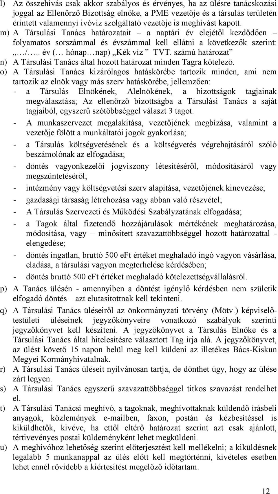 számú határozat n) A Társulási Tanács által hozott határozat minden Tagra kötelező.