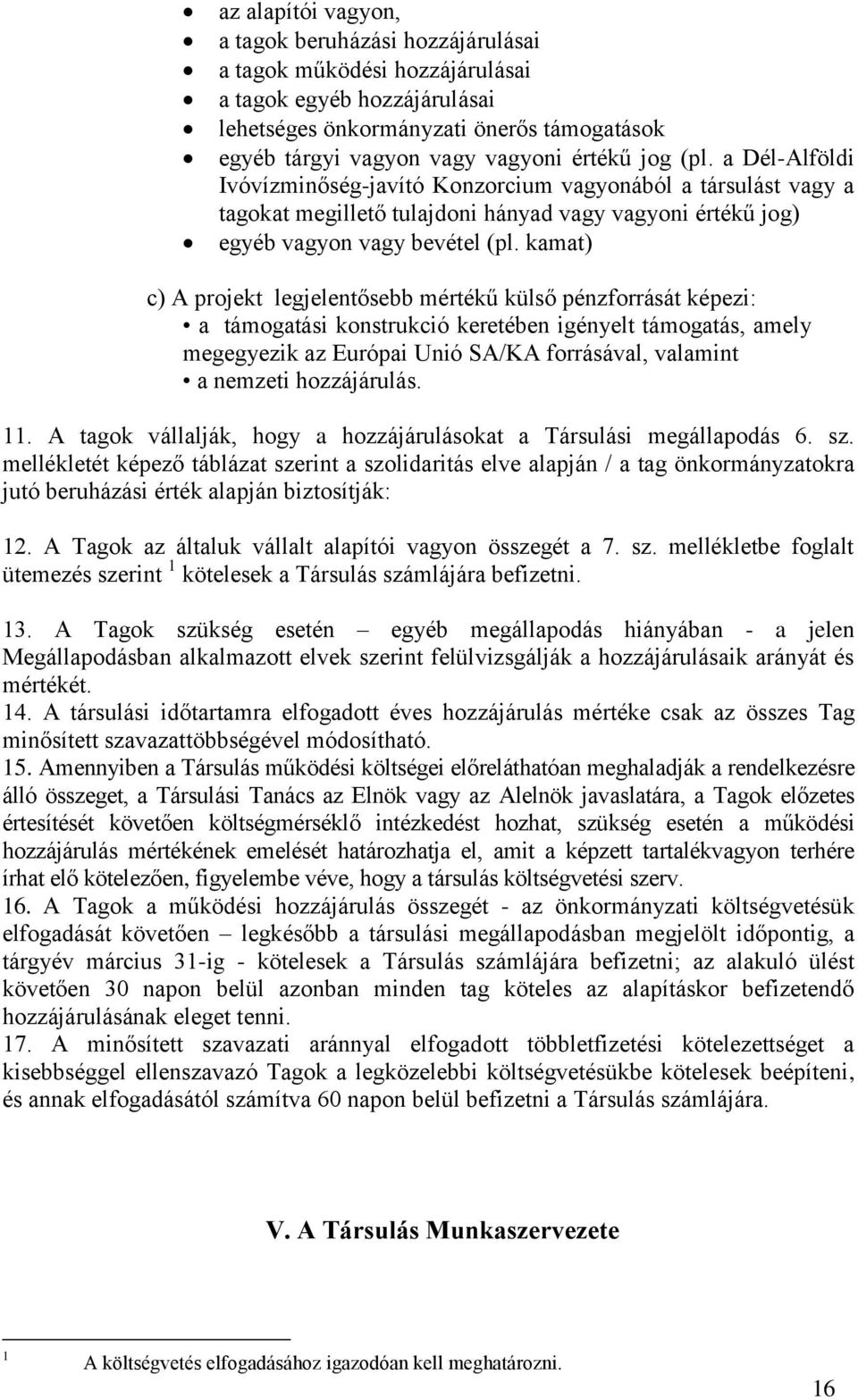 kamat) c) A projekt legjelentősebb mértékű külső pénzforrását képezi: a támogatási konstrukció keretében igényelt támogatás, amely megegyezik az Európai Unió SA/KA forrásával, valamint a nemzeti