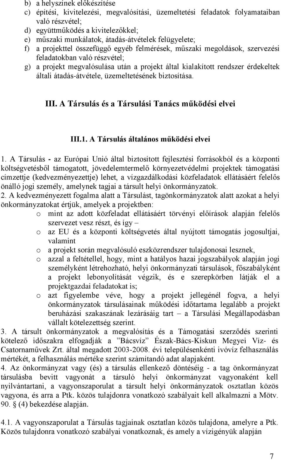 általi átadás-átvétele, üzemeltetésének biztosítása. III. A Társulás és a Társulási Tanács működési elvei III.1. A Társulás általános működési elvei 1.