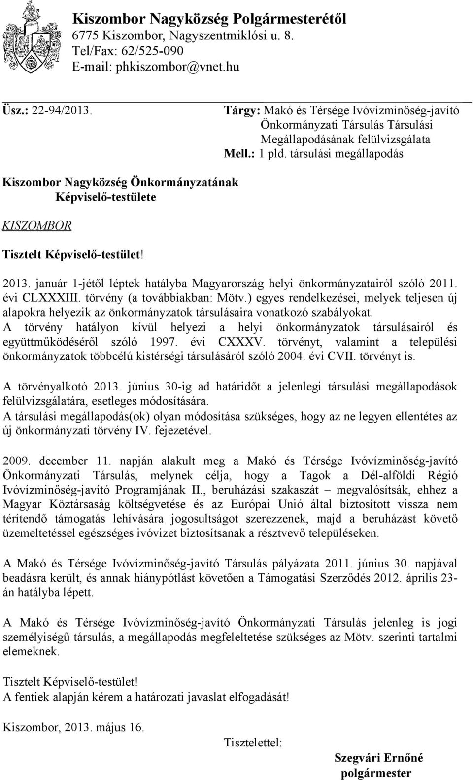 társulási megállapodás Kiszombor Nagyközség Önkormányzatának Képviselő-testülete KISZOMBOR Tisztelt Képviselő-testület! 2013.