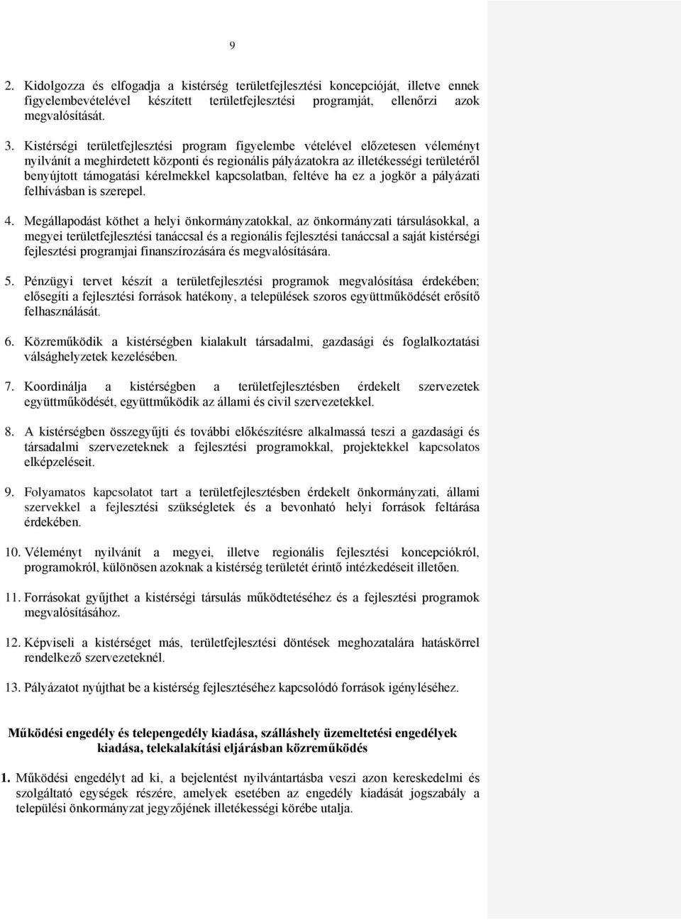 kérelmekkel kapcsolatban, feltéve ha ez a jogkör a pályázati felhívásban is szerepel. 4.