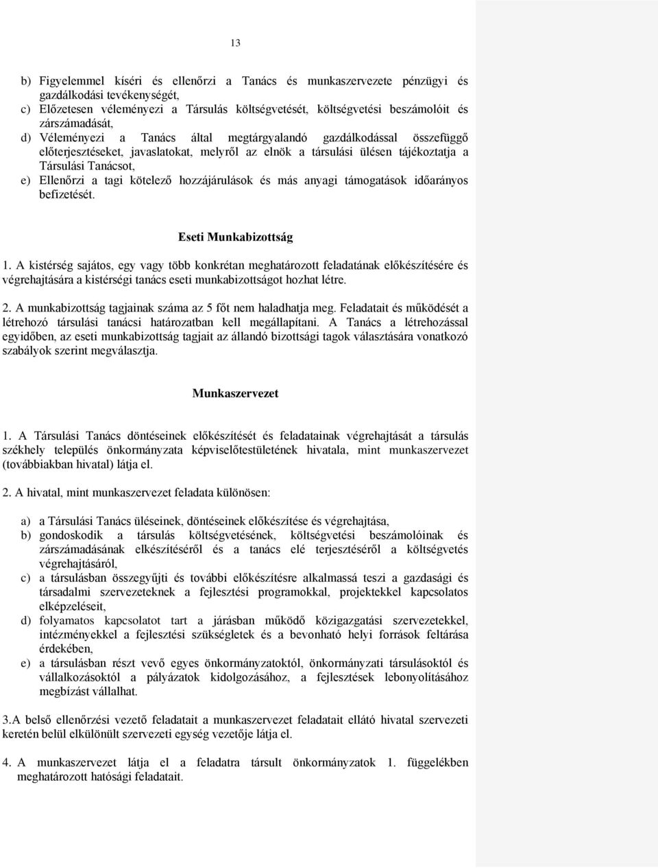 Ellenőrzi a tagi kötelező hozzájárulások és más anyagi támogatások időarányos befizetését. Eseti Munkabizottság 1.