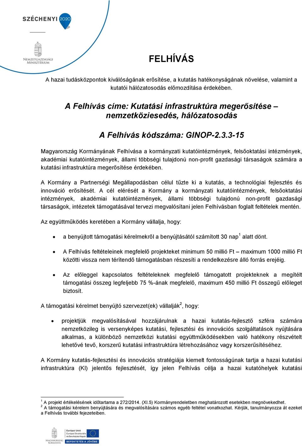 3-15 Magyarország Kormányának Felhívása a kormányzati kutatóintézmények, felsőoktatási intézmények, akadémiai kutatóintézmények, állami többségi tulajdonú non-profit gazdasági társaságok számára a